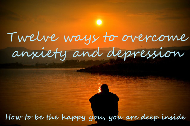 twelve ways to overcome anxiety and depression